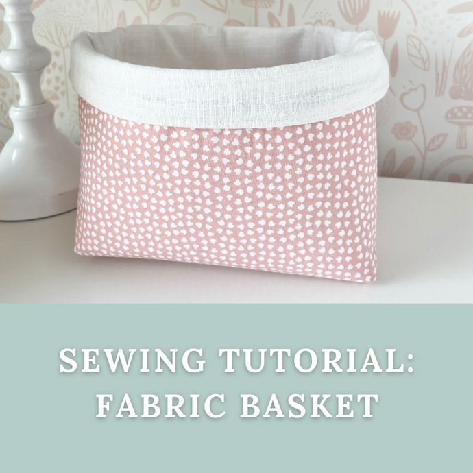 SEWING TUTORIAL: Fabric Basket (Digital Download)